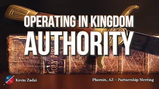 Operating In Kingdom Authority - Kevin Zadai