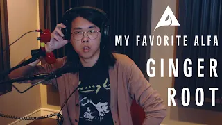 Ginger Root | My Favorite ALFA: Episode 3