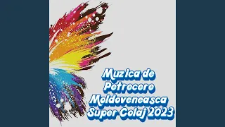 Muzica de Petrecere Moldoveneasca Super Colaj 2023