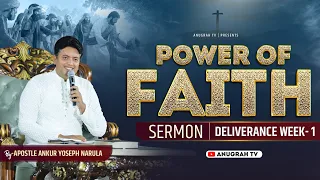 POWER OF FAITH | DELIVERANCE WEEK - 1 | SERMON BY APOSTLE ANKUR YOSEPH NARULA | Anugrah TV