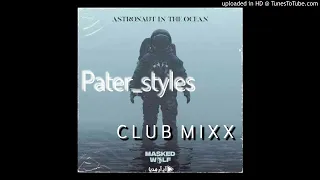 Astronaut in the ocean - Pater_styles [CLUB MIXX] 2021