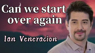 Can we start over again- Ian Veneracion (Lyrics)