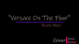 Bruno Mars - Versace On The Floor (Cover by Tamia Richter)