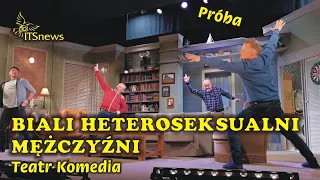 Teatr Komedia Biali Heteroseksualni Mężczyźni - Próba. Troński, Roznerski, Szwedes, Kopczyński.