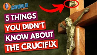 5 Things You Didn't Know About The Crucifix | The Catholic Talk Show