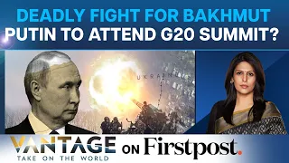Battle For Bakhmut Intensifies | Will Putin Attend G20 Summit In India? | Vantage with Palki Sharma