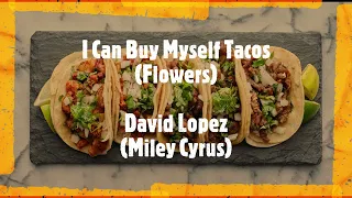 I Can Buy Myself Tacos (Flowers) - David Lopez (Miley Cyrus) [Audio Only]