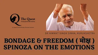 BONDAGE & FREEDOM  ( मोक्ष) Spinoza on the emotions _ Western Philosophy | Dr HS Sinha