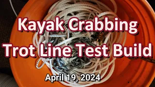 Kayak Crabbing Trotline Test Build  04 -9-2024
