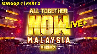 All Together Now Malaysia 2 Live+ | Minggu 4 | Part 2