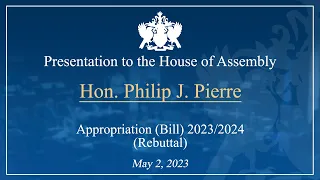 Hon. Philip J  Pierre presentation on the Appropriation Bill 2023/2024 (Rebuttal)