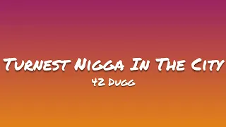 42 Dugg- Turnest Nigga In The City (Lyrics)