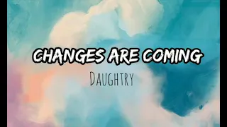 Daughtry - Changes Are Coming (lyrics)