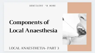 LOCAL ANAESTHESIA-PART 3( COMPONENTS OF OF LOCAL ANAESTHESIA)