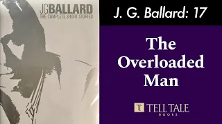 J. G. Ballard 17: The Overloaded Man