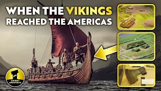 When the VIKINGS Reached the Americas: 400 Years Before Columbus | Ancient Architects