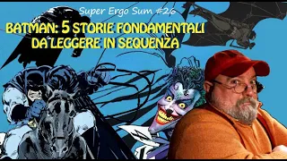 Super Ergo Sum #26 - Batman: 5 storie fondamentali da leggere in sequenza