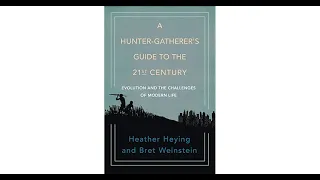 A Hunter-Gatherer's Guide to the 21st Century by Bret Weinstein and Heather Heying