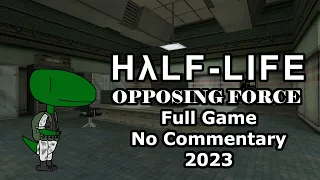 Half-Life: Opposing Force (Full Game, No Commentary, 2023)