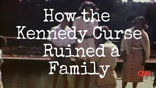 How the Kennedy Curse Ruined a Family