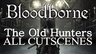 Bloodborne The Old Hunters All Cinematics / Cutscenes 1080P
