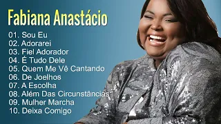 Fabiana Anastácio || Adorarei,.. Top 10 músicas mais ouvidas | Melhor coleção gospel #asmelhores