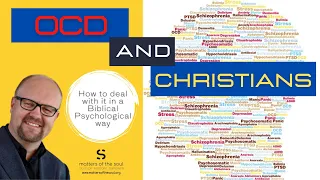 OCD and Christians: How to Deal with OCD in a Biblical and Psychological Way