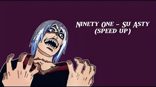 Suigetsu, Ninety One—SU ASTY(speed up)