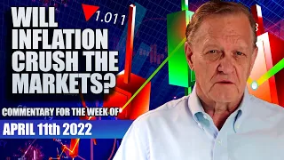 "Will Inflation Crush the Markets?" Monday April 11-2022