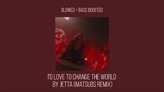 I'D LOVE TO CHANGE THE WORLD (slowed + bass boosted)