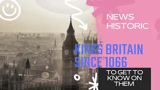 All the kings of England from 1066 to 2022, get to know them
