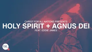 Holy Spirit + Agnus Dei LIVE | Christ for all Nations Presents WORTHY | Feat. Eddie James