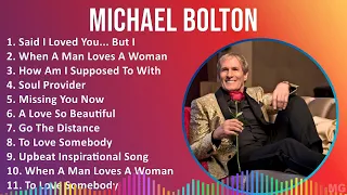 Michael Bolton 2024 MIX Best Songs - Said I Loved You... But I Lied, When A Man Loves A Woman, H...