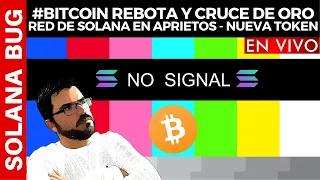 #BITCOIN REBOTA Y CRUCE DE ORO - RED DE SOLANA EN APRIETOS - NUEVA TOKEN (NODLE)