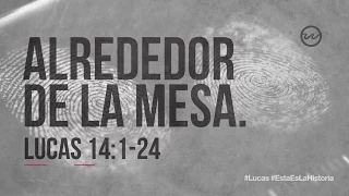 Lucas 14:1-24 — «Alrededor de la mesa.»