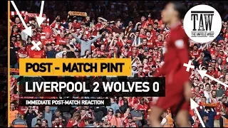 Liverpool 2 Wolves 0 | Post Match Pint