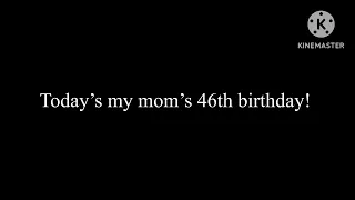 Today’s my mom’s 46th birthday!