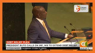 President Ruto calls on IMF and World Bank to extend debt relief