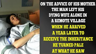 Man Left His Dying Wife In A Remote Village. A Year Later, He Arrived To Get Her Inheritance And...