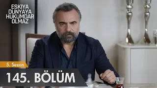 Eşkıya Dünyaya Hükümdar Olmaz 145. Bölüm