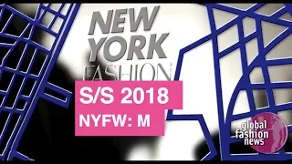 New York Men's Fashion Week Spring / Summer 2018  | Global Fashion News