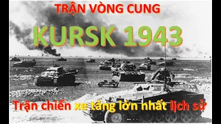 Trận Vòng cung Kursk 1943 - Trận xe tăng lớn nhất lịch sử nhân loại.