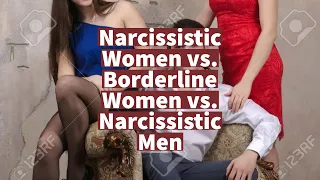 Narcissistic Women vs. Borderline Women vs. Narcissistic Men