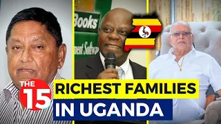The 15 Richest Families In Uganda 2023...