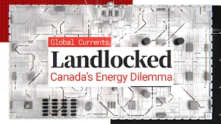 Landlocked: Canada's Energy Dilemma