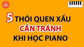 5 Thói Quen "XẤU" Cần Tránh Khi Học Piano