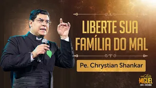 Liberte sua família do mal - Pe Chrystian | Festa de São Miguel 2023