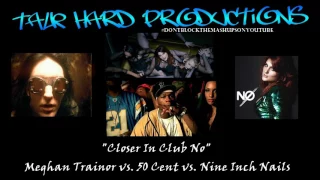 Closer In Club No - EXPLICIT (Meghan Trainor vs 50 Cent vs Nine Inch Nails)