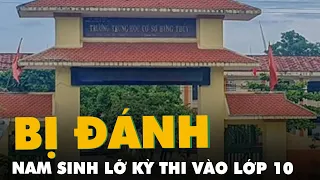 Bị bạn đánh hội đồng phải nhập viện, nam sinh lỡ kỳ thi vào lớp 10