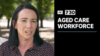 Aged care sector calling for commitment to workforce funding | 7.30